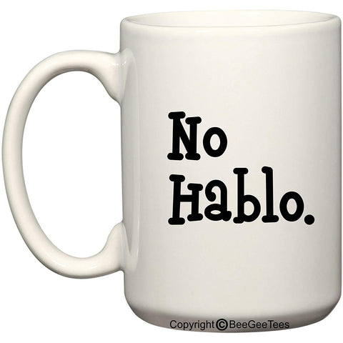 No Hablo 11 oz or 15 oz Funny I Don't Speak Coffee Mug Made In USA by BeeGeeTees