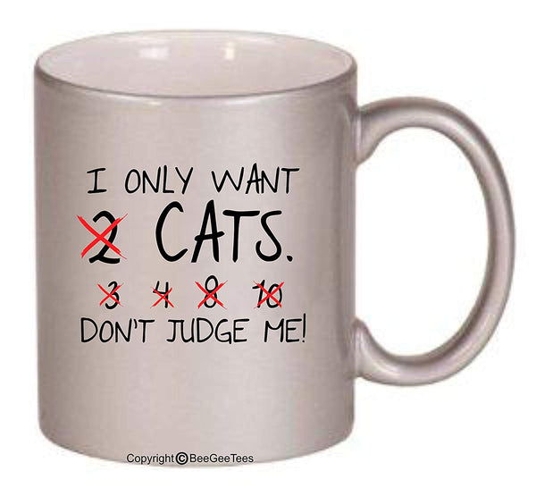 I Only Want 2 Cats Don't Judge Me Funny Coffee Mug or Tea Cup Cat Rescue Cat Lover Gift by BeeGeeTees for Grandma's Kitty Rescue