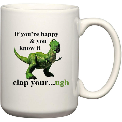 Funny T-Rex If You're Happy And You Know It Short Arms Coffee or Tea Cup 11 or 15 oz Gift Mug by BeeGeeTees 00169