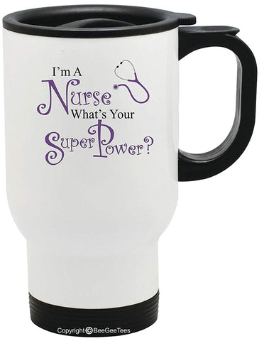 I'm A Nurse What's Your SuperPower? Funny Stainless Steel Travel Mug by BeeGeeTees (14 oz)