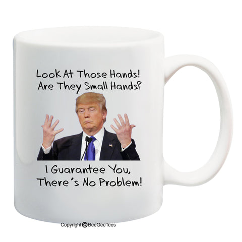 Donald Trump Look At Those Hands Are They Small Hands Funny Coffee Mug by BeeGeeTees®