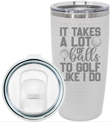 Dimpled Golf Ball Tumbler It Takes a Lot of Balls To Golf Like I Do White Insulated Golf Lover Gift Father's Day Golf League Laser Engraved